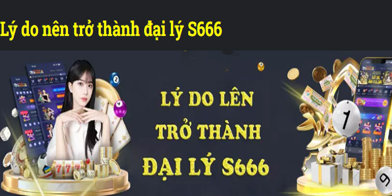 Chính sách hoa hồng đại lý S666 cụ thể ra sao?